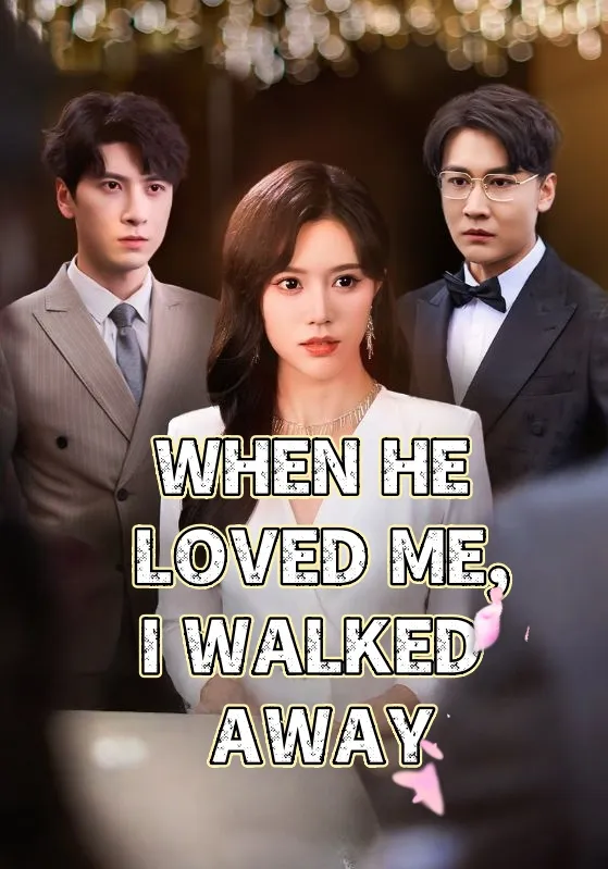 WHEN HE LOVED ME, I WALKED AWAY